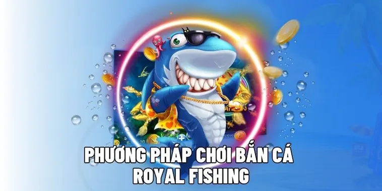 Hướng Dẫn Chơi Bắn Cá Royal Fishing Tại 88GO Chi Tiết Nhất